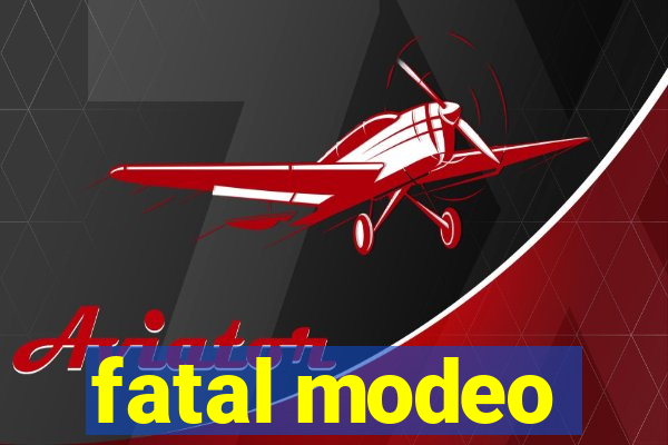 fatal modeo